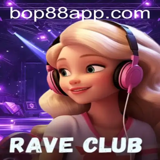 Exploring RaveClub: The Electrifying Experience with a Twist of BOP88